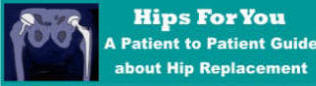 Hips For You is a patient to patient guide to total hip replacement